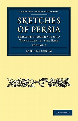 Sketches of Persia: From the Journals of a Traveller in the East by John Malcolm