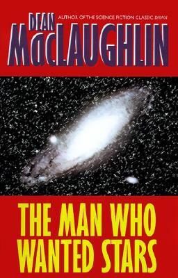 The Man Who Wanted Stars by Dean McLaughlin, Dean Maclaughlin