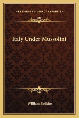 Italy Under Mussolini by William Bolitho