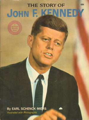 The Story of John F. Kennedy by Earl Schenck Miers