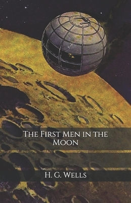 The First Men in the Moon by H.G. Wells