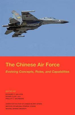 The Chinese Air Force: Evolving Concepts, Roles, and Capabilities by National Defense University Press