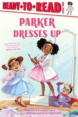 Parker Dresses Up by Parker Curry, Tajae Keith, Jessica Curry, Brittany Jackson