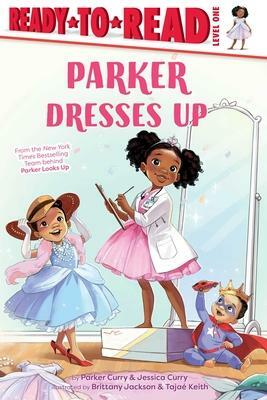 Parker Dresses Up by Brittany Jackson, Jessica Curry, Tajae Keith, Parker Curry