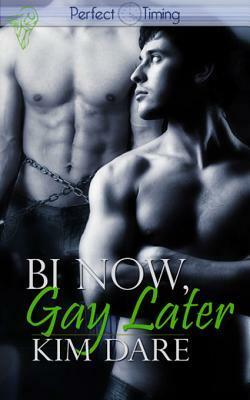 Bi Now, Gay Later by Kim Dare