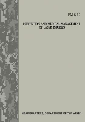 Prevention and Medical Management of Laser Injuries (FM 8-50) by Department Of the Army
