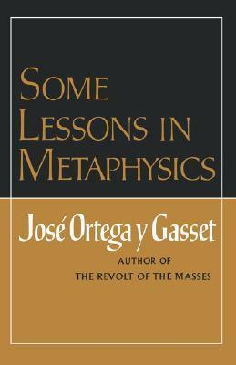 Some Lessons in Metaphysics by José Ortega y Gasset