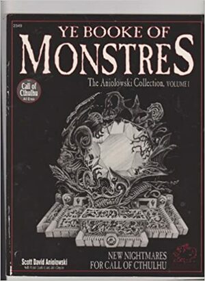 Ye Booke of Monstres: The Aniolowski Collection, Vol 1 (Call of Cthulhu RPG) by Scott David Aniolowski, Fred Behrendt