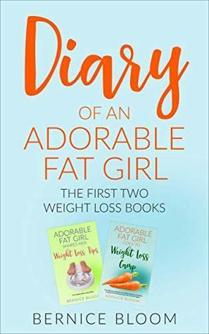 Adorable Fat Girl: The First Two Weight-Loss books by Bernice Bloom