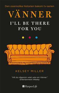 Vänner - I'll be there for you by Kelsey Miller