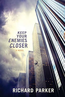 Keep Your Enemies Closer by Richard Parker