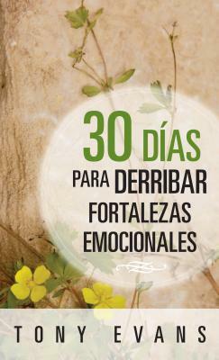 30 Días Para Derribar Fortalezas Emocionales by Tony Evans
