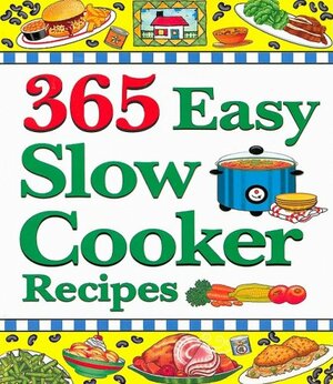 365 Easy Slow Cooker Recipes by Cookbook Resources