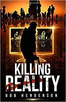 Killing Reality by Bob Henderson