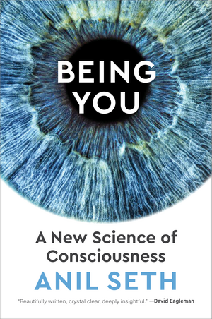 Being You: A Science of Consciousness by Anil Seth