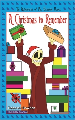 The Adventures of Mr. Bramble Bones: A Christmas to Remember by M. Deborah Bowden