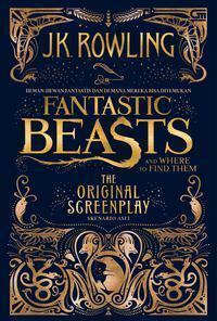 Fantastic Beasts and Where to Find Them: the Original Screenplay by J.K. Rowling