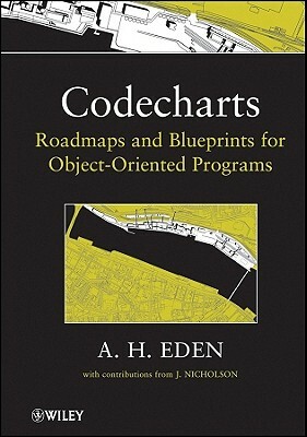 Codecharts: Roadmaps and Blueprints for Object-Oriented Programs by Amnon H. Eden