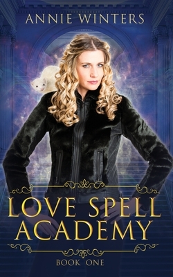Love Spell Academy: Book 1 by Annie Winters