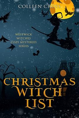 Christmas Witch List: A Westwick Witches Cozy Mystery by Colleen Cross