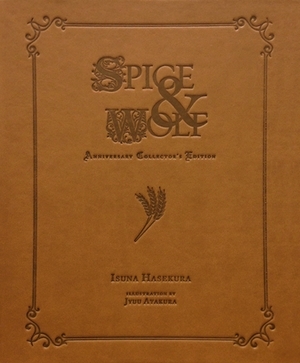 Spice and Wolf Anniversary Collector's Edition: Numbered Edition by Isuna Hasekura