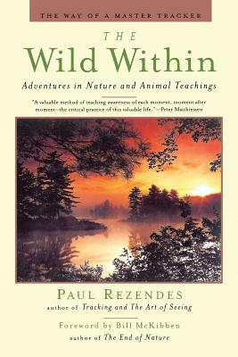 The Wild Within: Adventures in Nature and Animal Teachings by Paul Rezendes, Kenneth Wapner