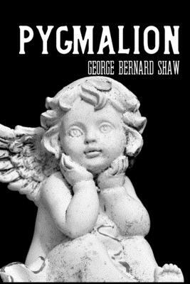 PYGMALION George Bernard Shaw: Classic Literature Published in 1912 by George Bernard Shaw