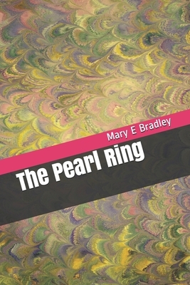 The Pearl Ring by Mary E. Bradley