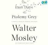 The Last Days of Ptolemy Grey by Dominic Hoffman, Dominic Hoffman (Narrator) Walter Mosley (Author)