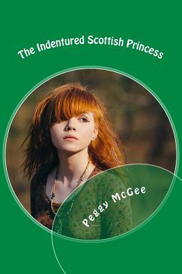 The Indentured Scottish Princess by Peggy McGee