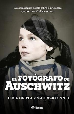 El Fotógrafo de Auschwitz / The Auschwitz Photographer by Luca Crippa, Luca Crippa, Maurizio Onnis