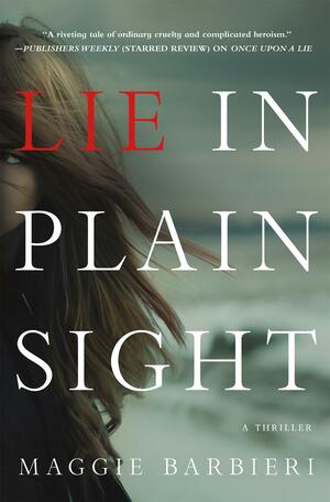 Lie in Plain Sight: A Thriller by Maggie Barbieri, Maggie Barbieri