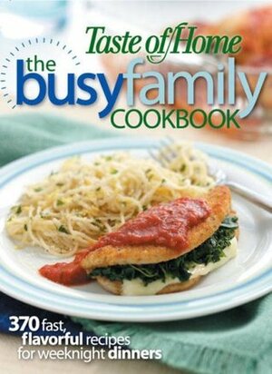 Taste of Home: The Busy Family Cookbook by Taste of Home