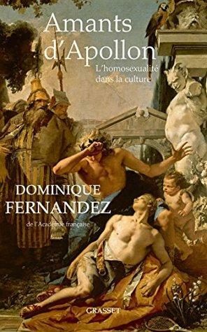 Amants d'Apollon : L'homosexualité dans la culture by Dominique Fernandez