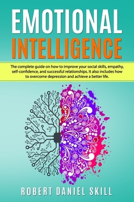 Emotional intellligence: The complete guide on how to improve your social skills, empathy, self-confidence, and relationships. Learn how to ove by Robert Daniel Skill