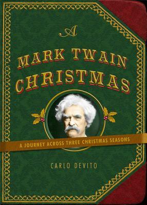 A Mark Twain Christmas: A Journey Across Three Christmas Seasons by Carlo DeVito