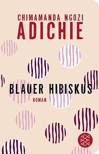 Blauer Hibiskus: Roman by Chimamanda Ngozi Adichie