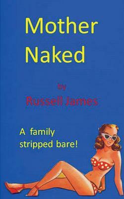 Mother Naked by Russell James
