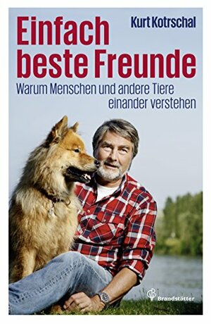 Einfach beste Freunde: Warum Menschen und andere Tiere einander verstehen by Kurt Kotrschal