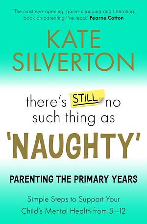 There's Still No Such Thing As Naughty - The Primary School Years by Kate Silverton