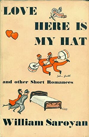 Love, Here is My Hat by William Saroyan