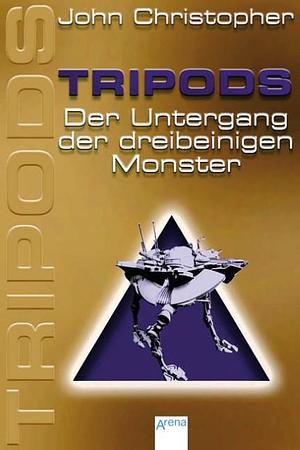 Der Untergang der dreibeinigen Monster by John Christopher, John Christopher