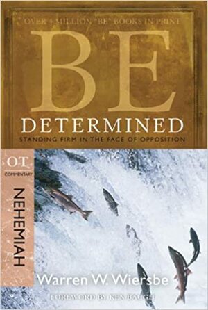 Be Determined (Nehemiah): Standing Firm in the Face of Opposition by Warren W. Wiersbe