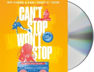 Can't Stop Won't Stop (Young Adult Edition): A Hip-Hop History by Jeff Chang, Dave Cook