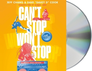 Can't Stop Won't Stop (Young Adult Edition): A Hip-Hop History by Dave Cook, Jeff Chang