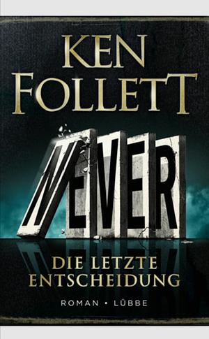 Never - Die letzte Entscheidung by Ken Follett