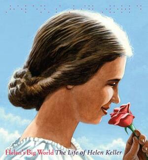 Helen's Big World: The Life of Helen Keller by Doreen Rappaport