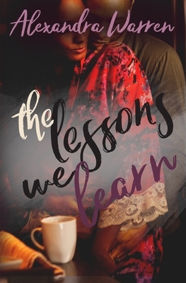 The Lessons We Learn by Alexandra Warren