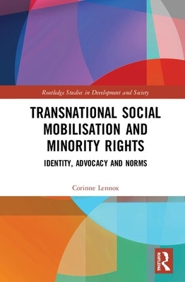 Transnational Social Mobilisation and Minority Rights: Identity, Advocacy and Norms by Corinne Lennox