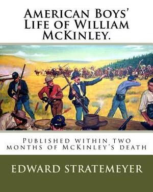 American Boys' Life of William McKinley.: Published within two months of McKinley's death by Edward Stratemeyer